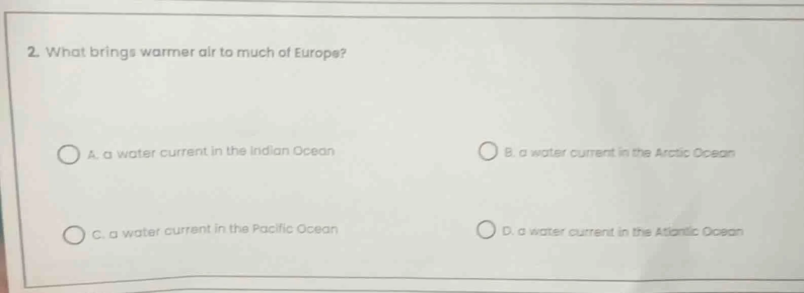 2. what brings warmer air to much of europe? a. a water current in the …