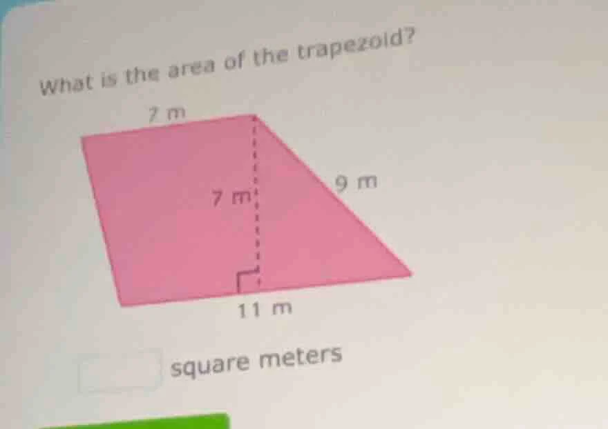 what is the area of the trapezoid? 7 m 7 m 9 m 11 m square meters