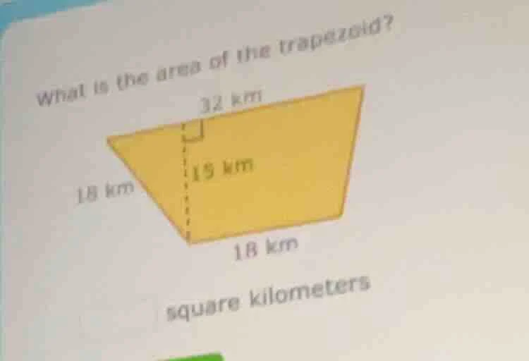 what is the area of the trapezoid? 32 km 18 km 15 km 18 km square kilom…