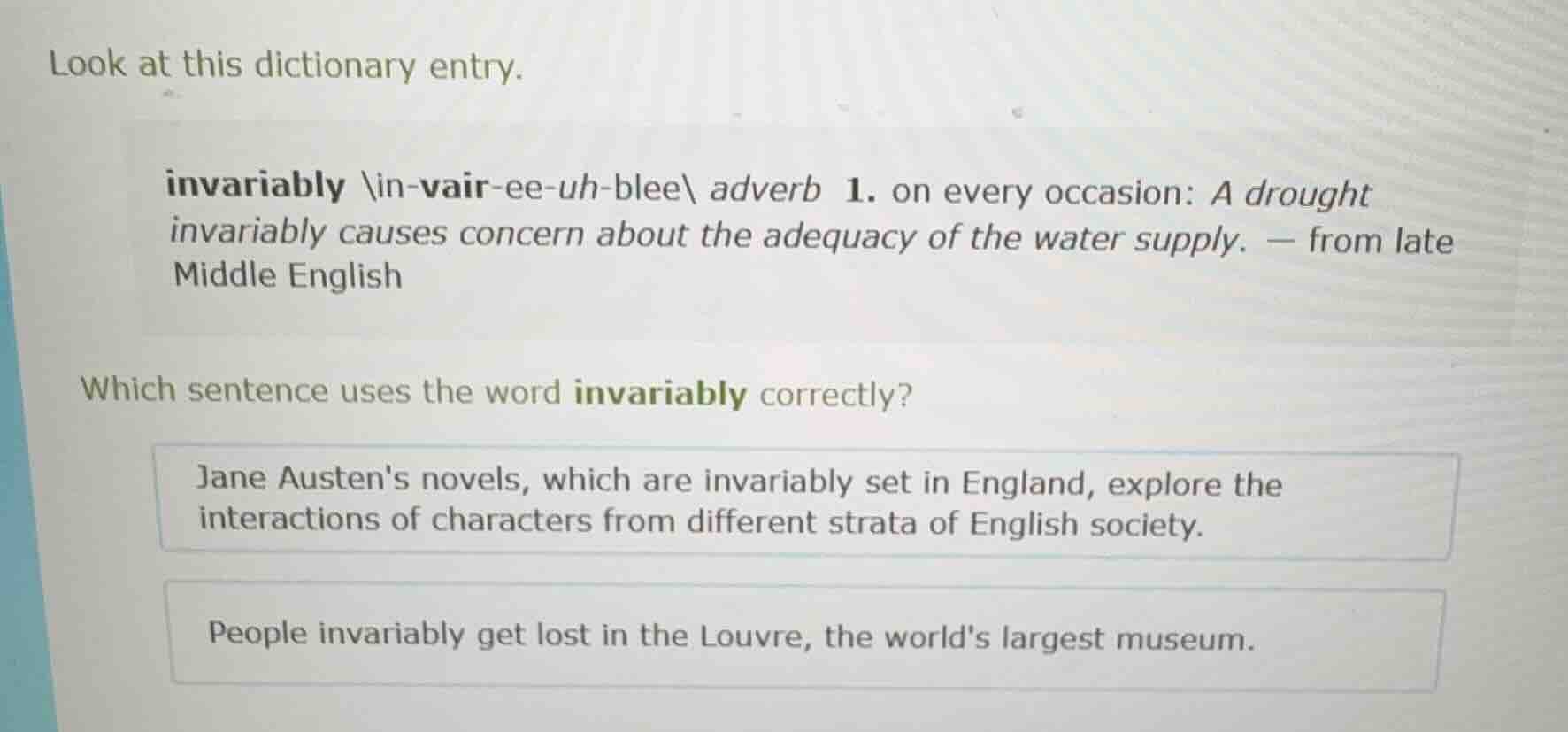 look at this dictionary entry. invariably \\in-vair-ee-uh-blee\\ adverb…