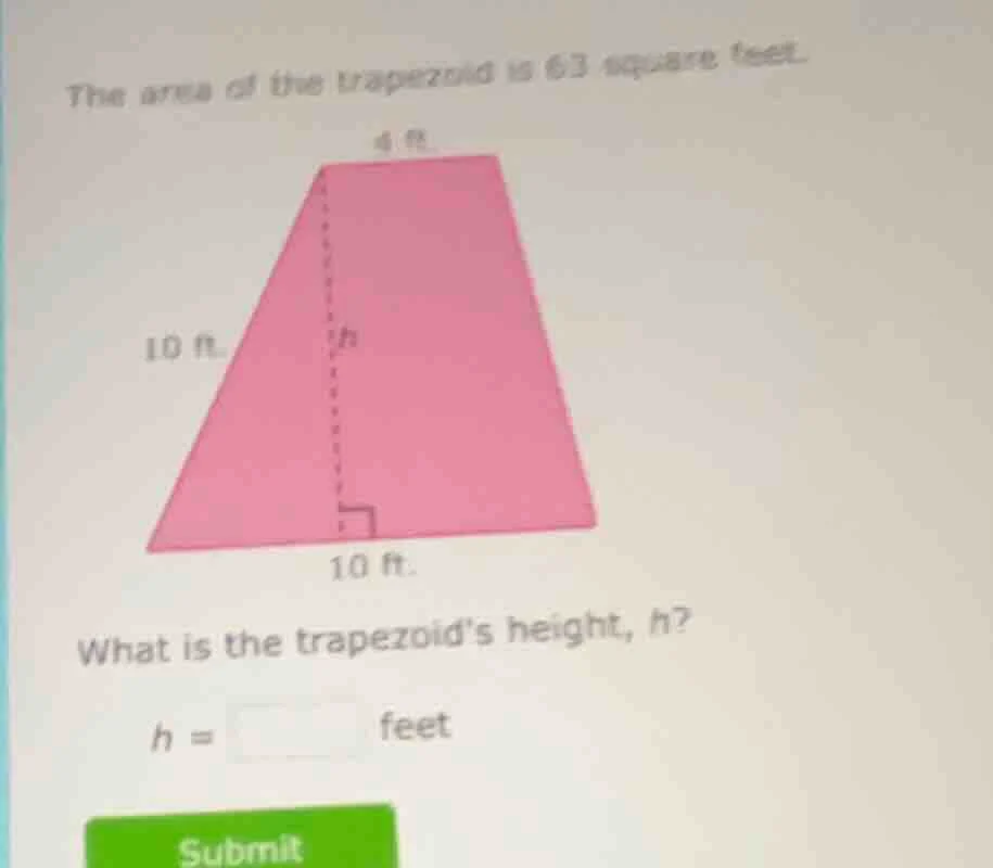 the area of the trapezoid is 63 square feet. what is the trapezoids hei…