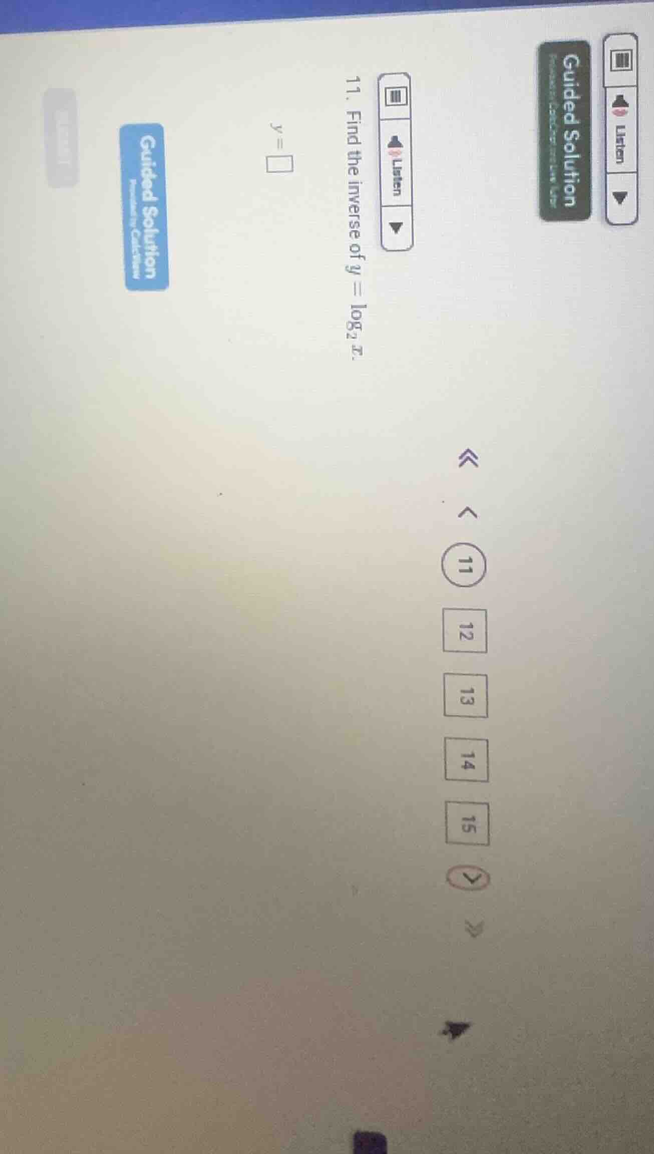 11. find the inverse of $y = \\log_{2} x$. $y = \\square$