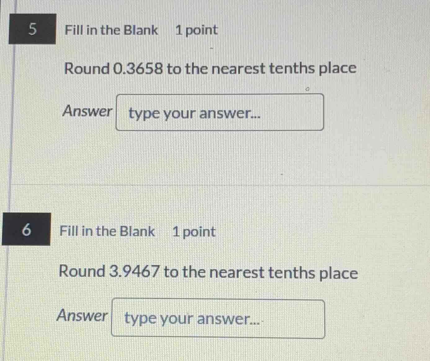 5 fill in the blank 1 point round 0.3658 to the nearest tenths place an…