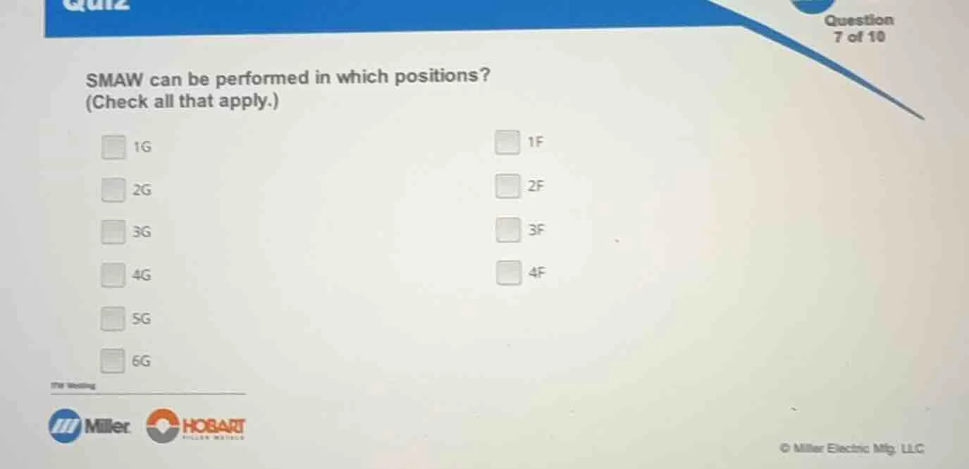 smaw can be performed in which positions? (check all that apply.) 1g 1f…