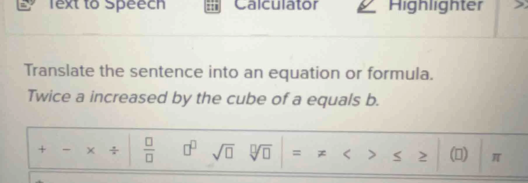 translate the sentence into an equation or formula. twice a increased b…