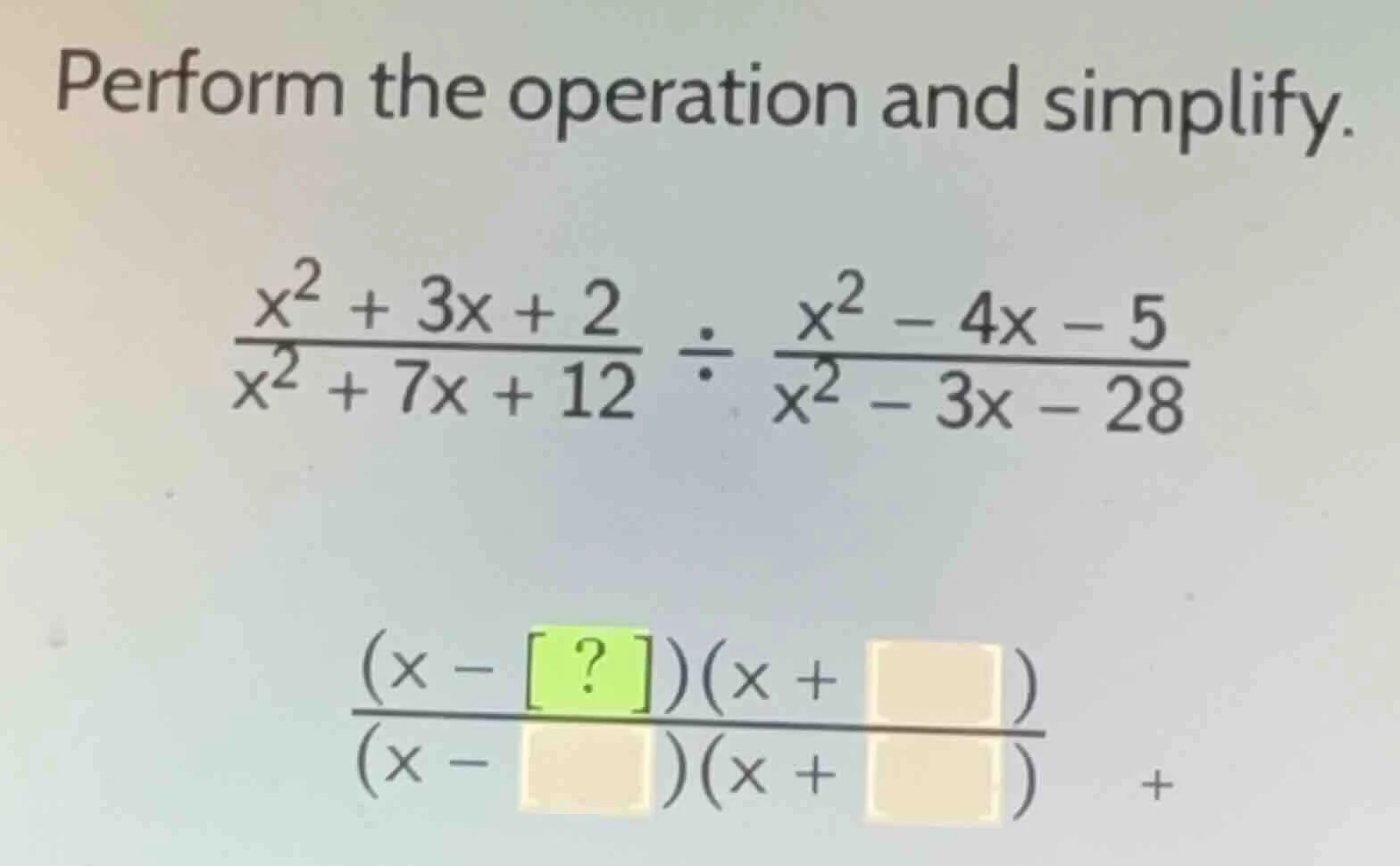 perform the operation and simplify.\\(\\frac{x^2 + 3x + 2}{x^2 + 7x + 1…
