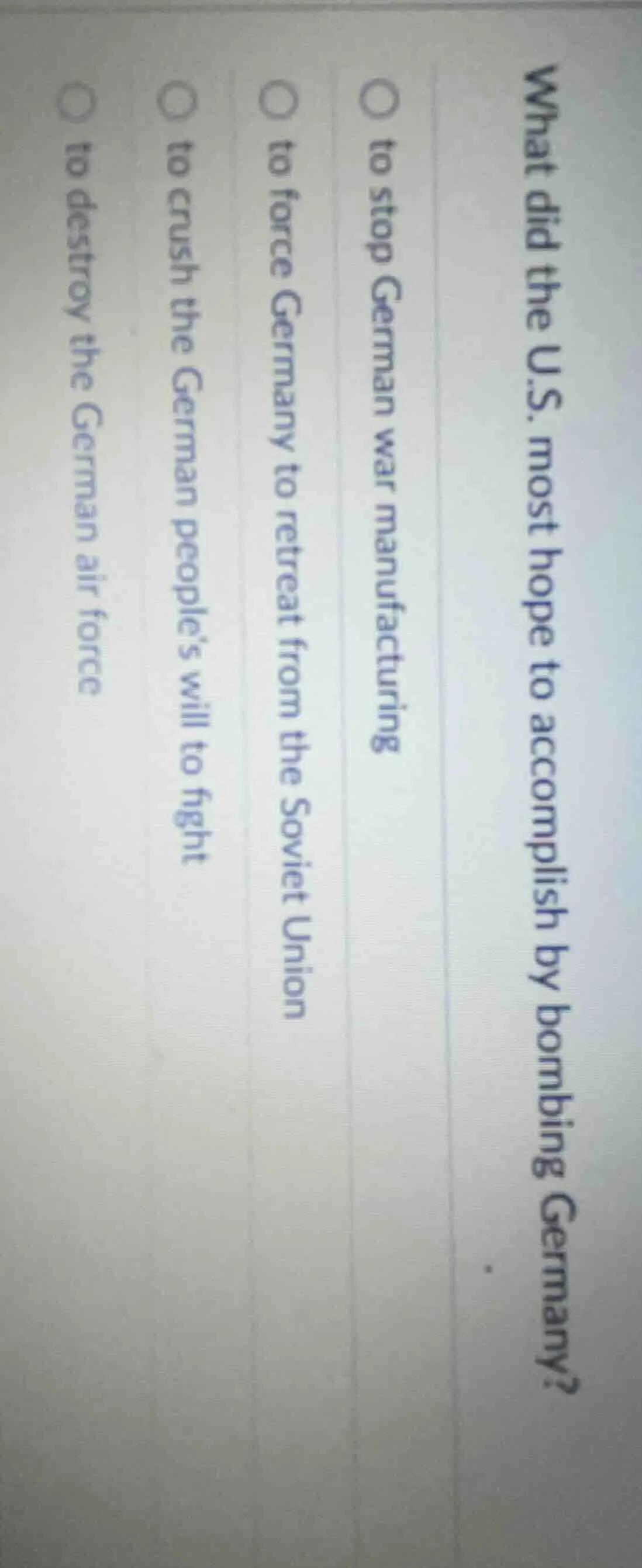 what did the u.s. most hope to accomplish by bombing germany? to stop g…