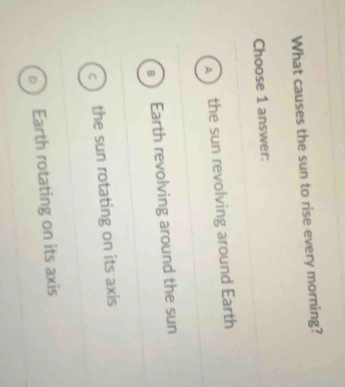 what causes the sun to rise every morning? choose 1 answer. a the sun r…