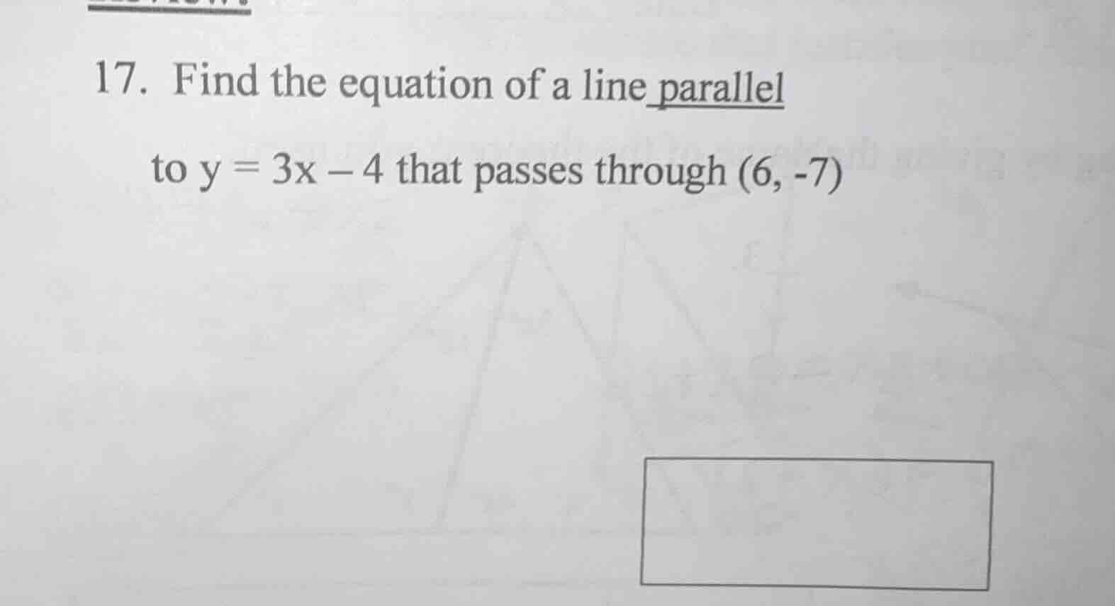 17. find the equation of a line parallel to y = 3x - 4 that passes thro…