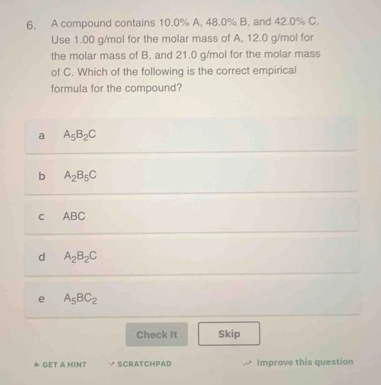 6. a compound contains 10.0% a, 48.0% b, and 42.0% c. use 1.00 g/mol fo…
