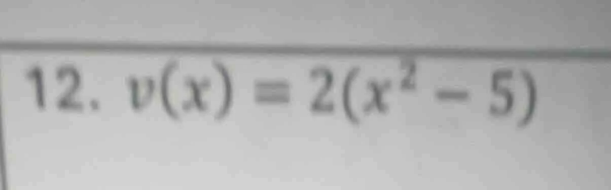 12. v(x) = 2(x² - 5)