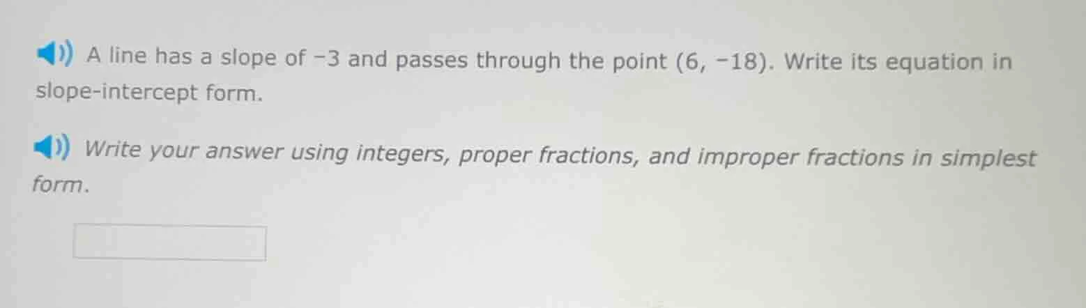a line has a slope of -3 and passes through the point (6, -18). write i…