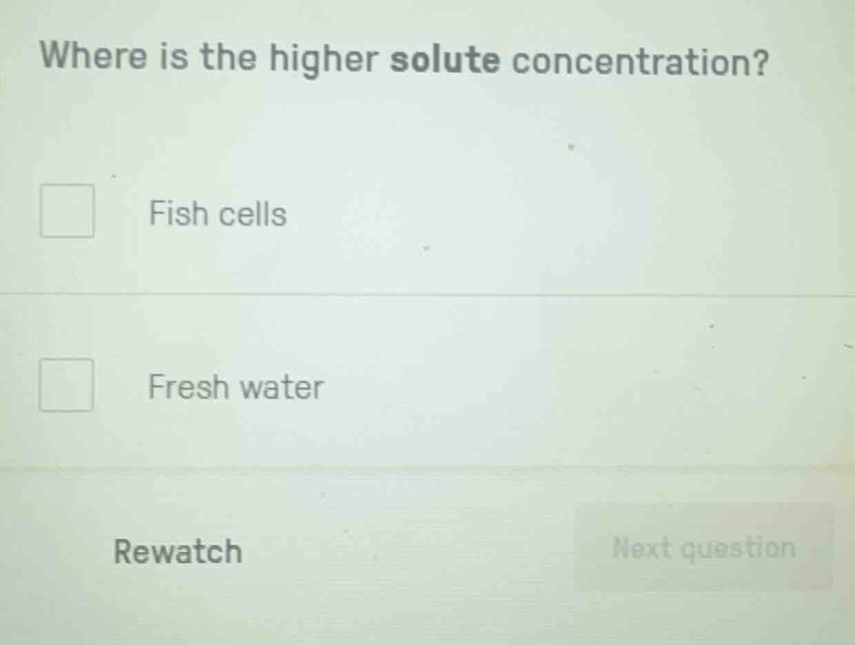 where is the higher solute concentration? fish cells fresh water rewatc…