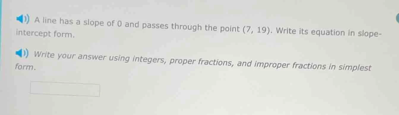 a line has a slope of 0 and passes through the point (7, 19). write its…