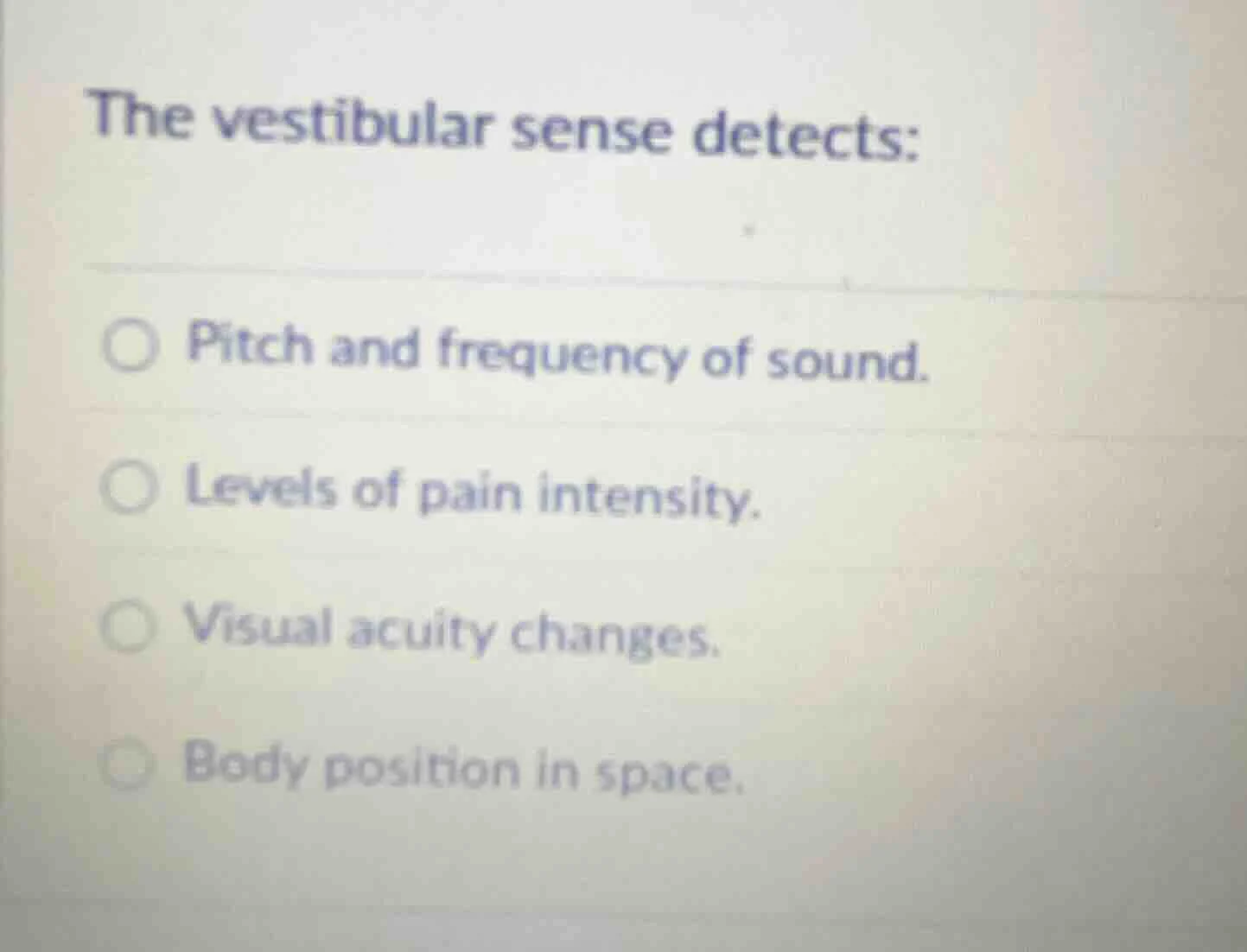 the vestibular sense detects: pitch and frequency of sound. levels of p…