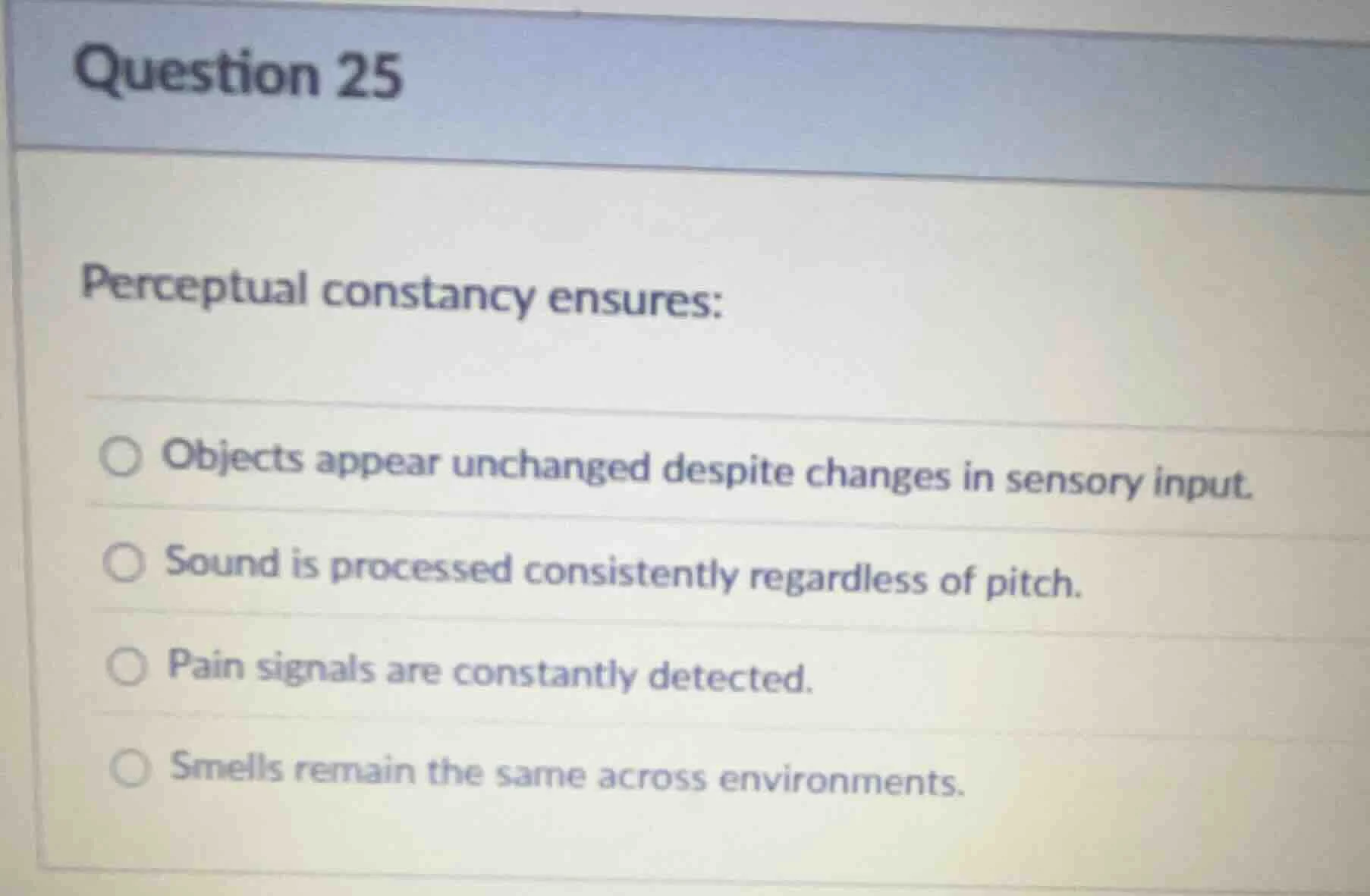question 25 perceptual constancy ensures: objects appear unchanged desp…