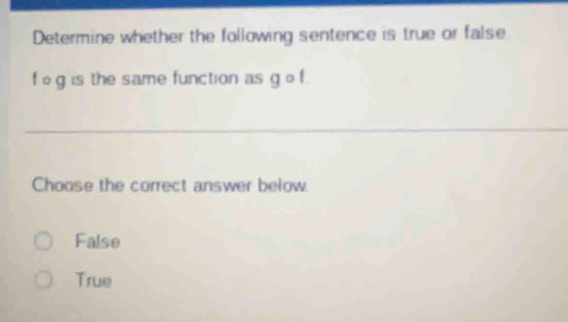 determine whether the following sentence is true or false. $f \\circ g$…
