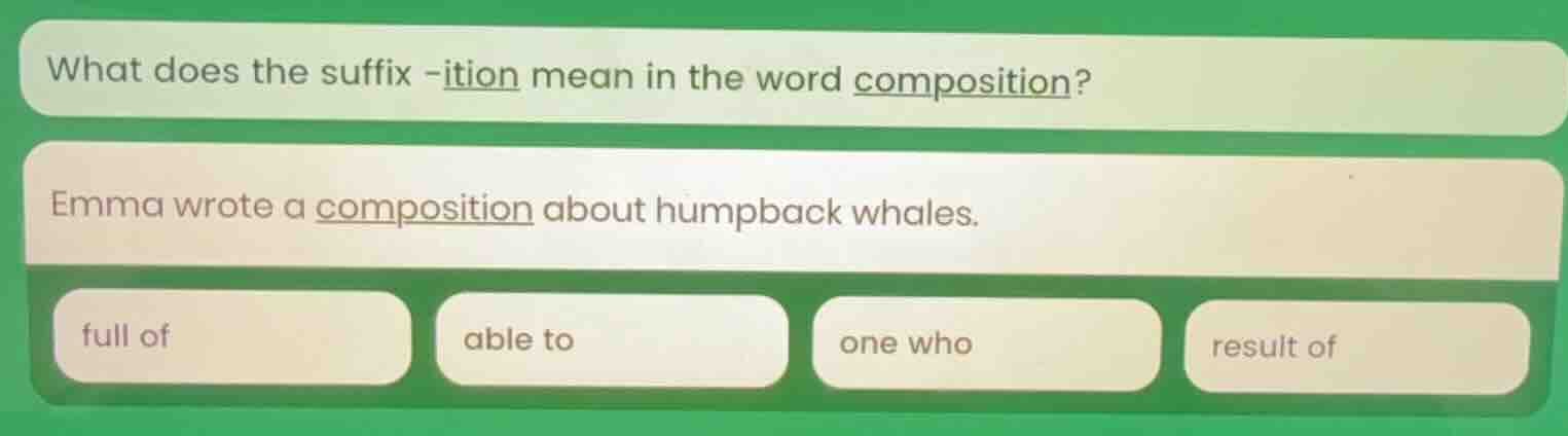 what does the suffix -ition mean in the word composition? emma wrote a …