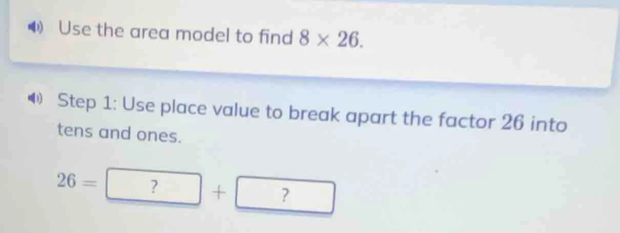 use the area model to find $8 \\times 26$. step 1: use place value to b…