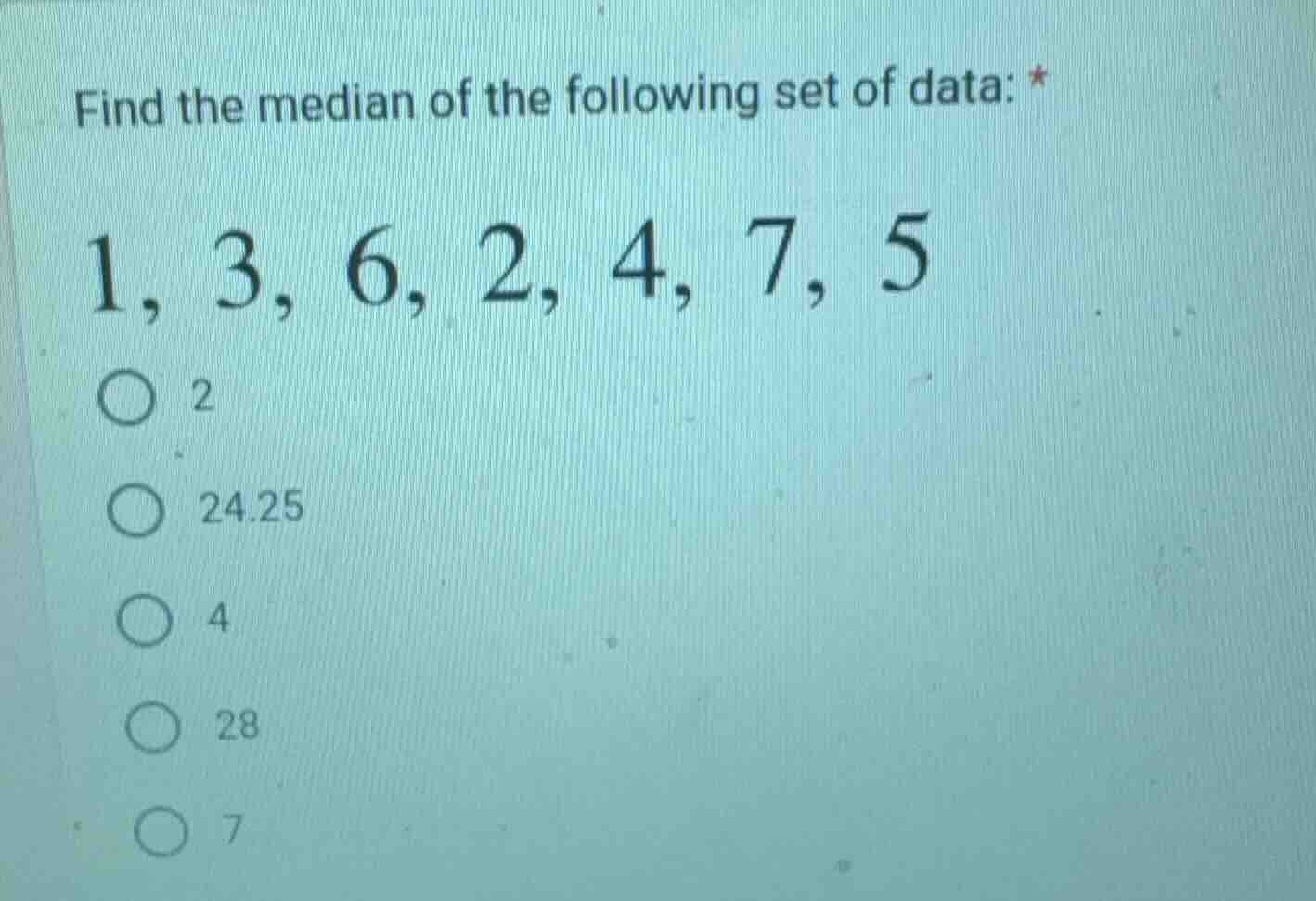 find the median of the following set of data: * 1, 3, 6, 2, 4, 7, 5 2 2…