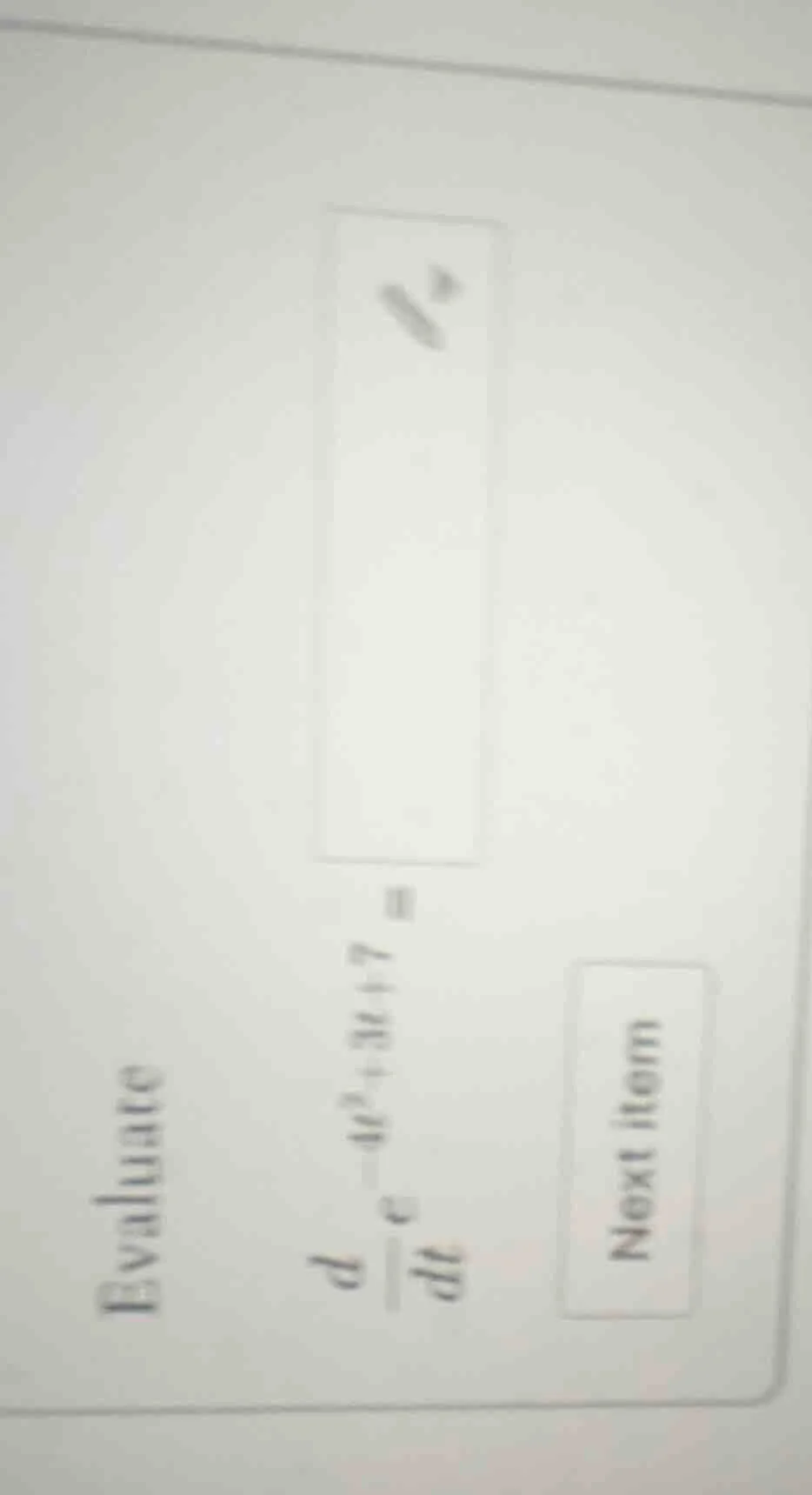 evaluate \\( \\frac{d}{dt} e^{-4t^2 + 3t + 7} = \\)
