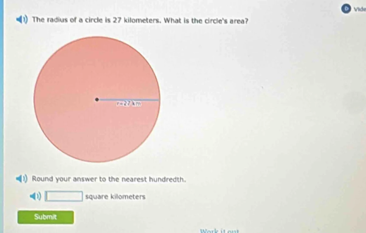 the radius of a circle is 27 kilometers. what is the circles area? roun…
