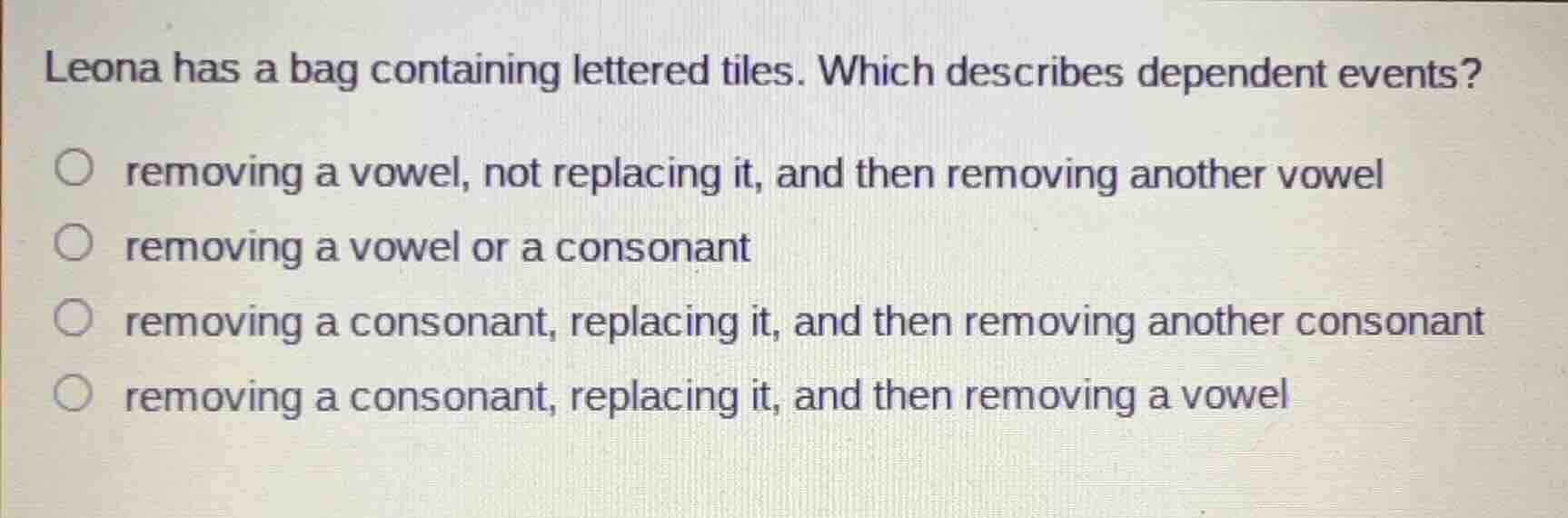 leona has a bag containing lettered tiles. which describes dependent ev…