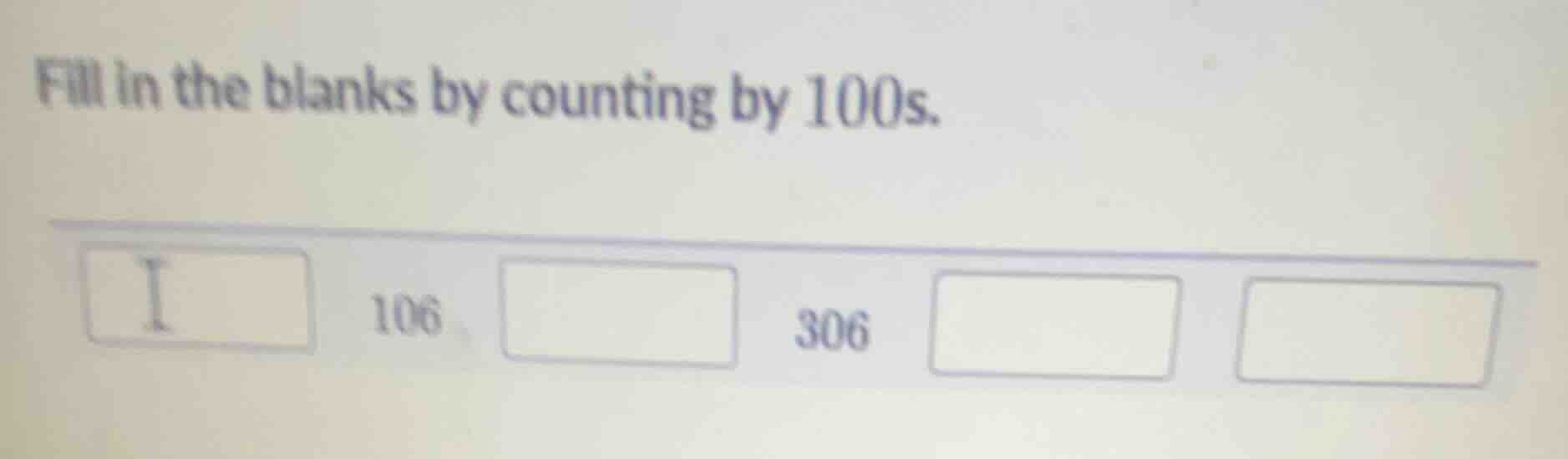 fill in the blanks by counting by 100s. 106 306