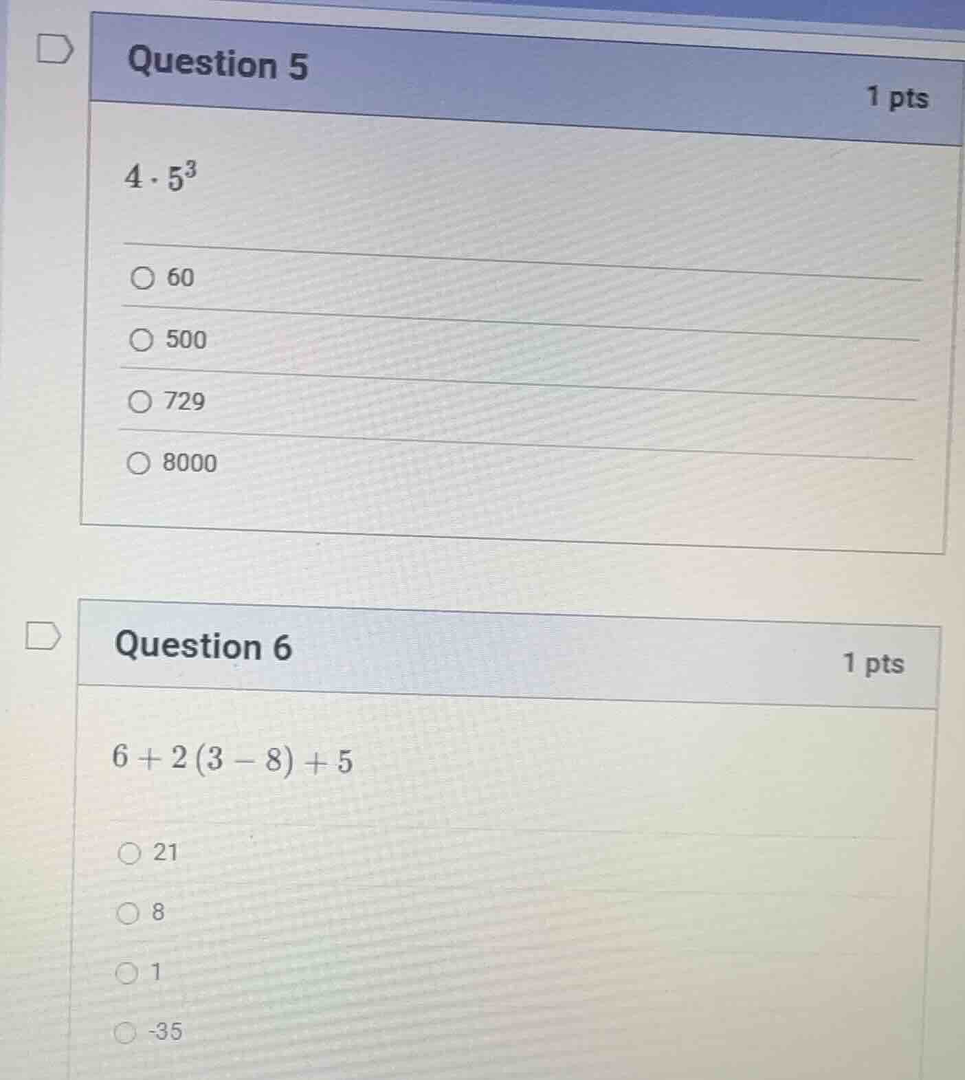 question 5 $4\\cdot5^3$ 60 500 729 8000 question 6 $6 + 2(3 - 8) + 5$ 2…