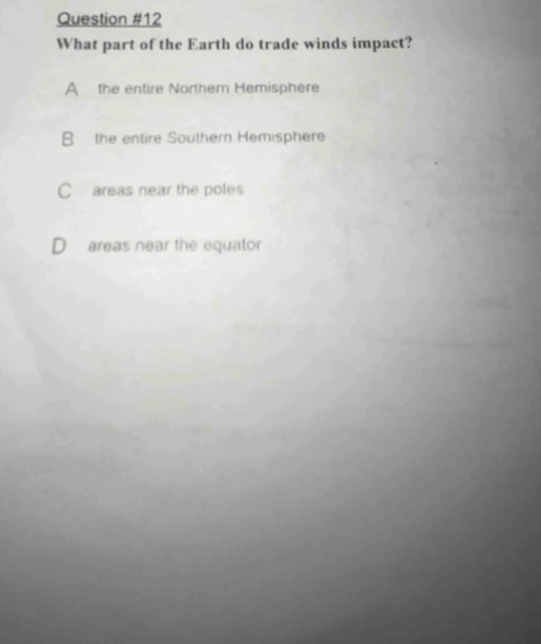question #12 what part of the earth do trade winds impact? a the entire…