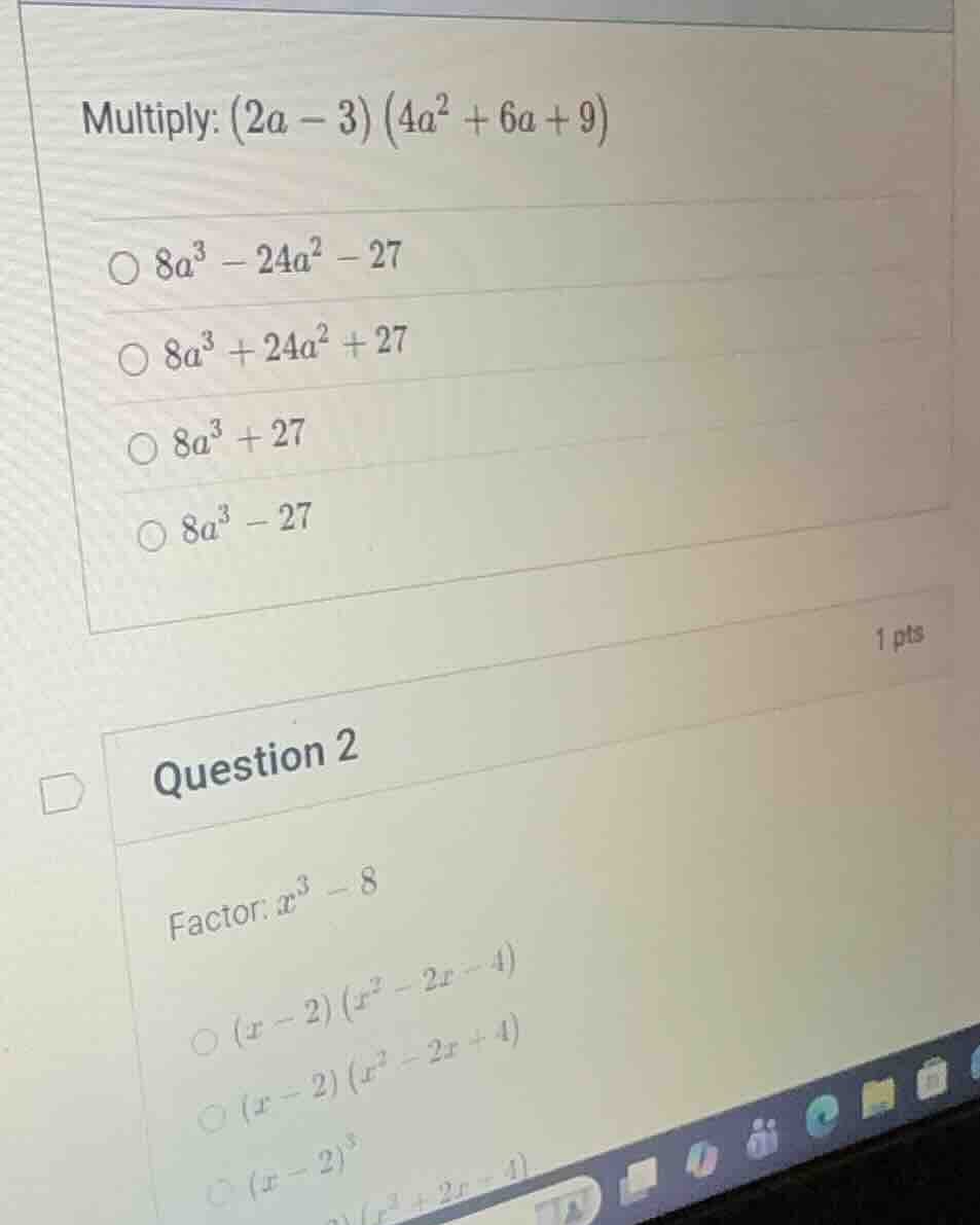 multiply: $(2a - 3)(4a^2 + 6a + 9)$ $\\bigcirc\\ 8a^3 - 24a^2 - 27$ $\\…
