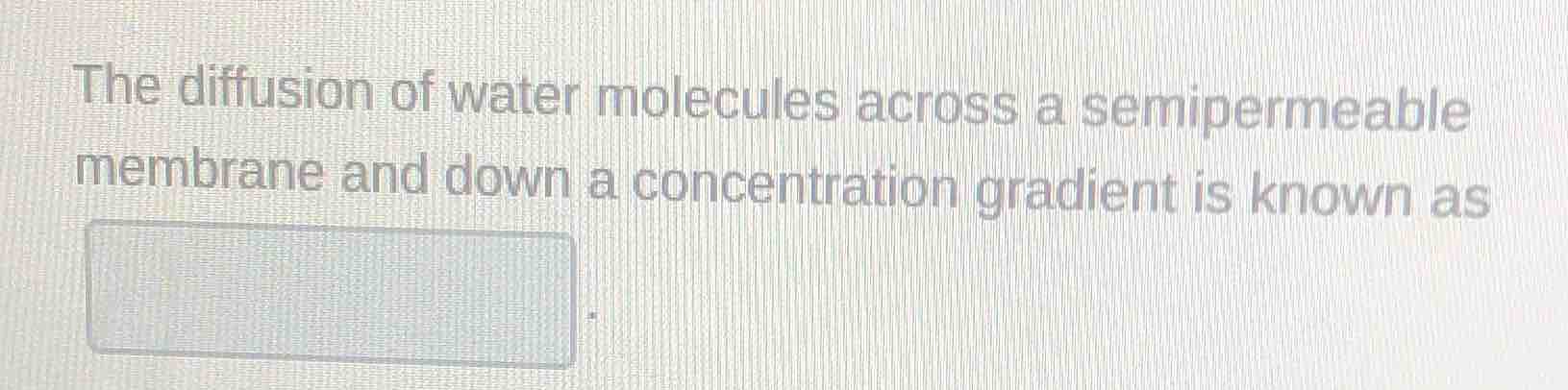 the diffusion of water molecules across a semipermeable membrane and do…