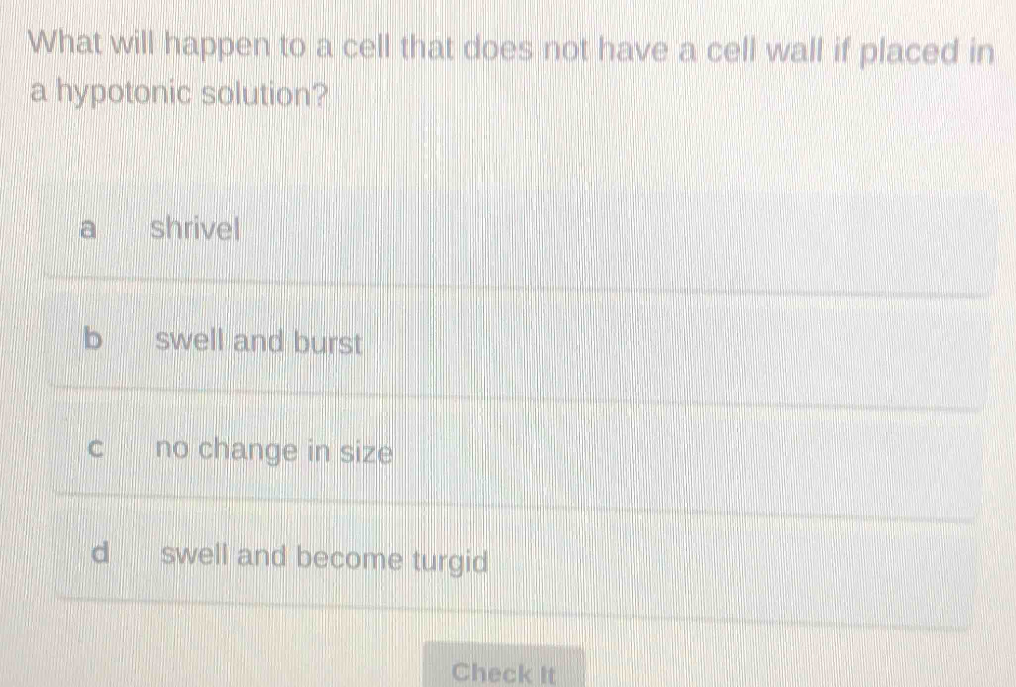 what will happen to a cell that does not have a cell wall if placed in …