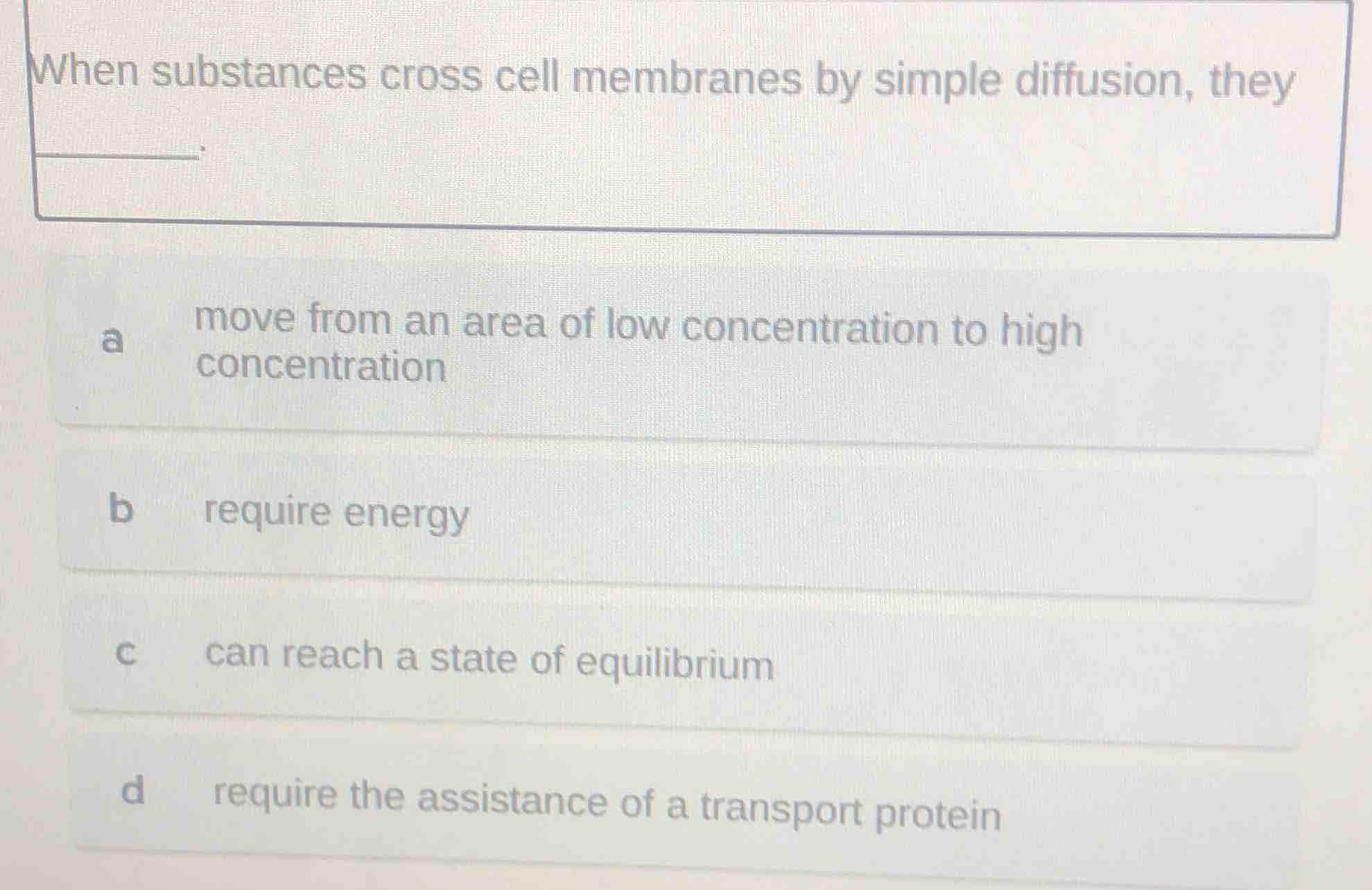 when substances cross cell membranes by simple diffusion, they _____. a…