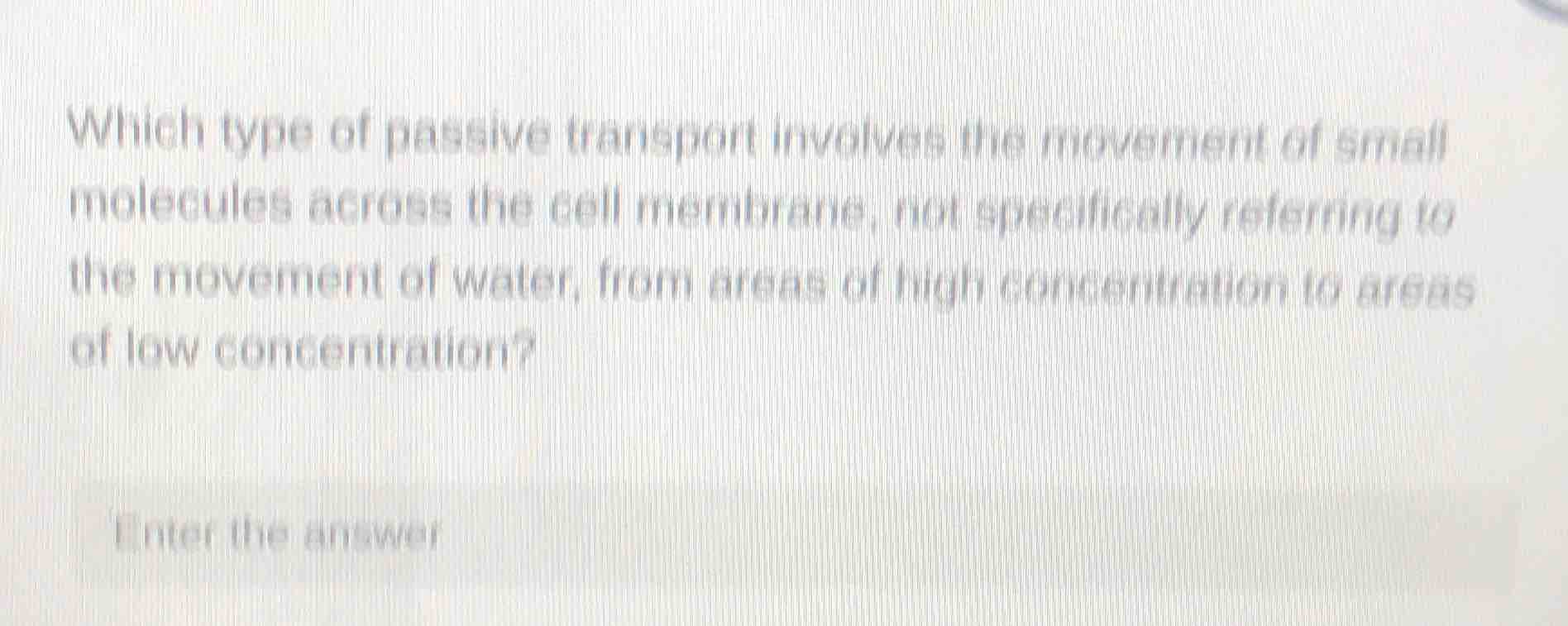 which type of passive transport involves the movement of small molecule…