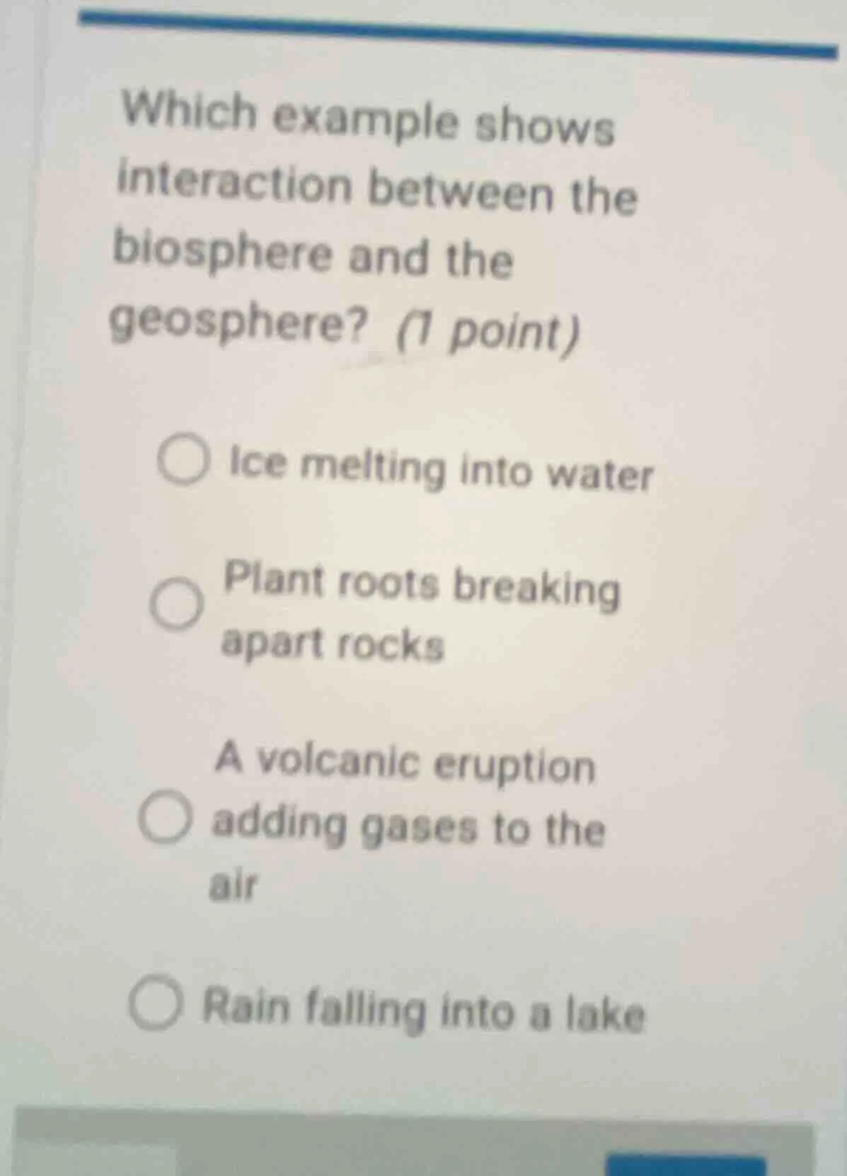 which example shows interaction between the biosphere and the geosphere…
