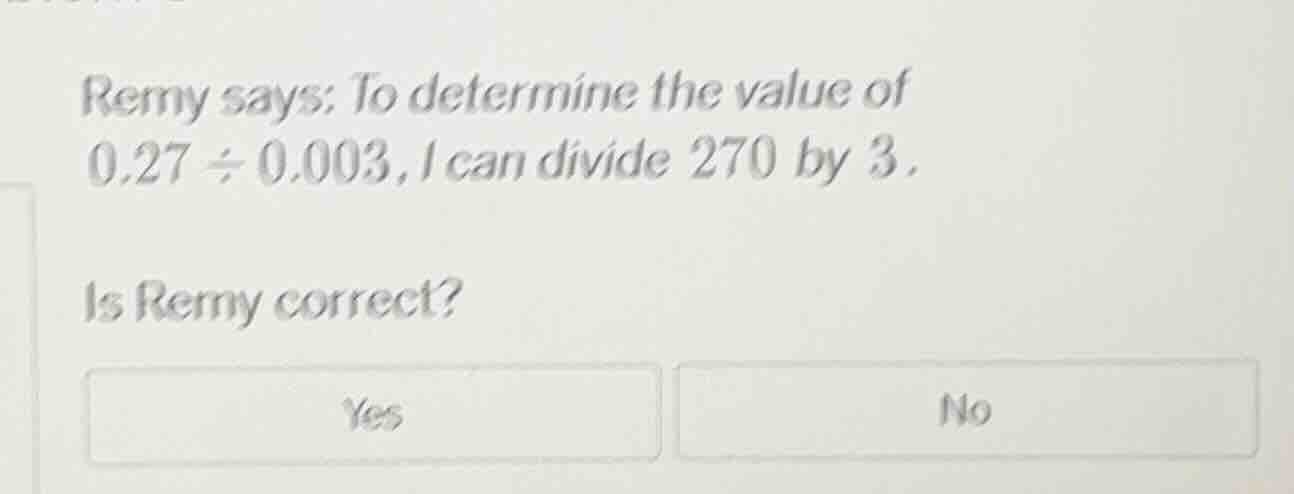 remy says: to determine the value of 0.27 ÷ 0.003, i can divide 270 by …