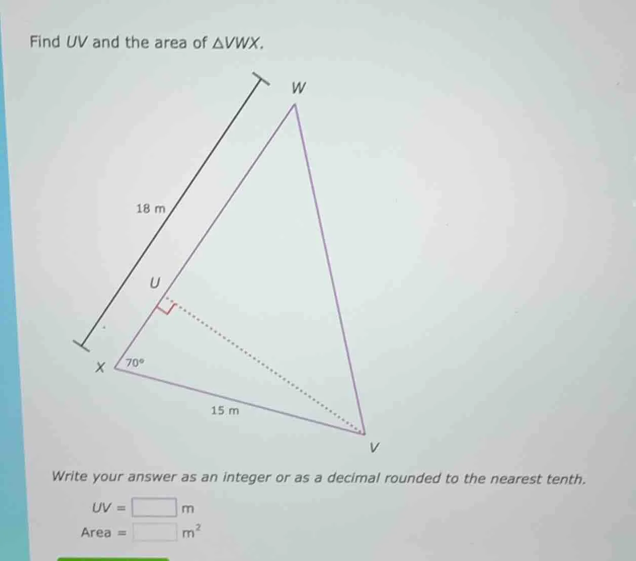 find uv and the area of $\\triangle vwx$. 18 m $70^\\circ$ 15 m write y…