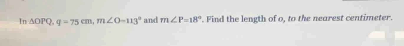 in $\\triangle opq$, $q = 75$ cm, $m\\angle o = 113^{\\circ}$ and $m\\a…