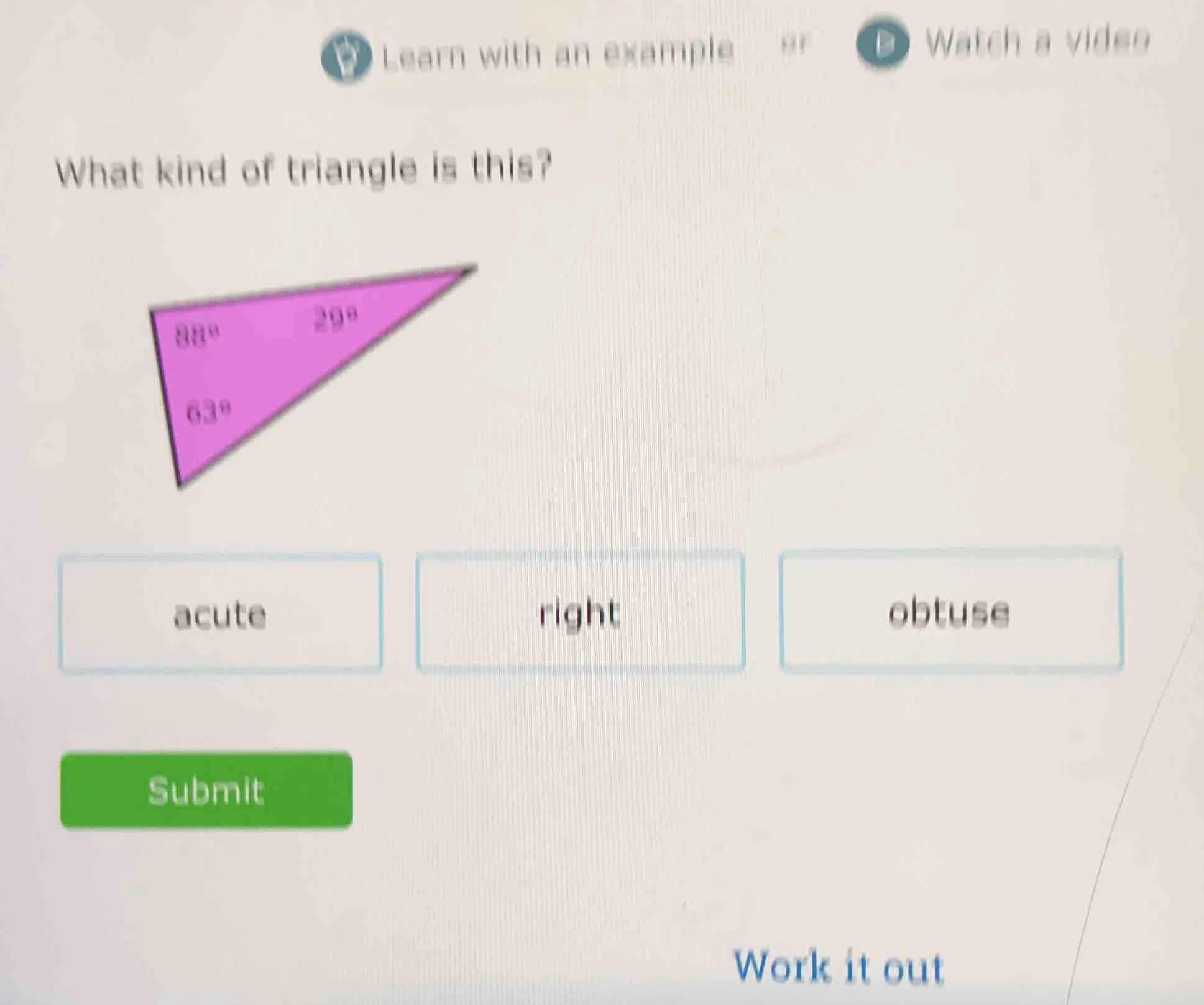 what kind of triangle is this? 88° 29° 63° acute right obtuse submit wo…