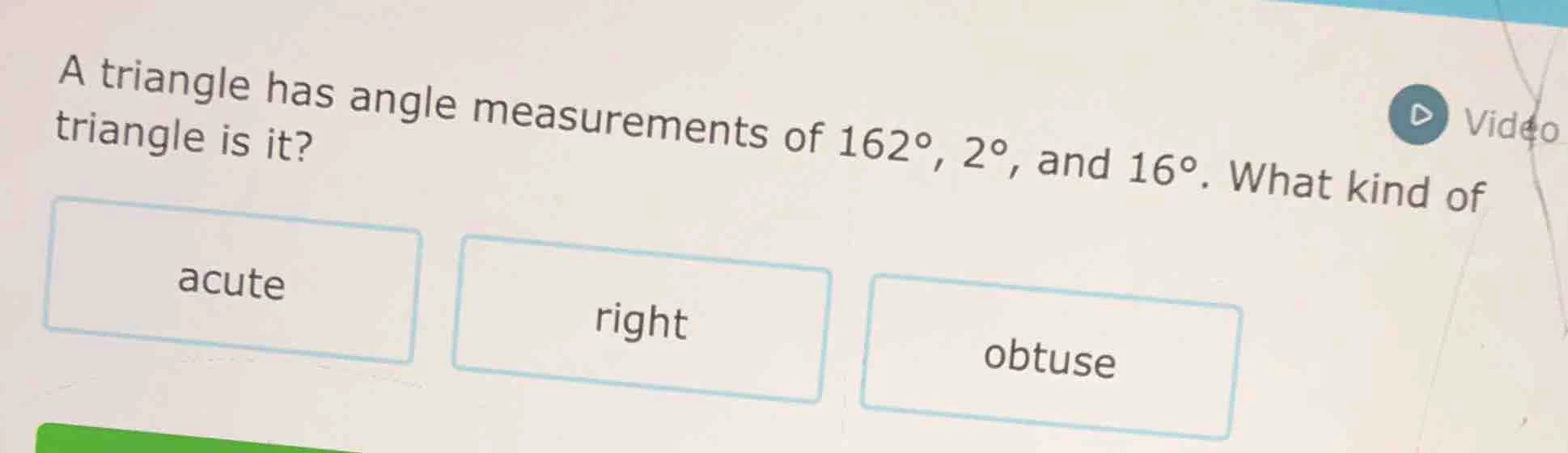 a triangle has angle measurements of 162°, 2°, and 16°. what kind of tr…