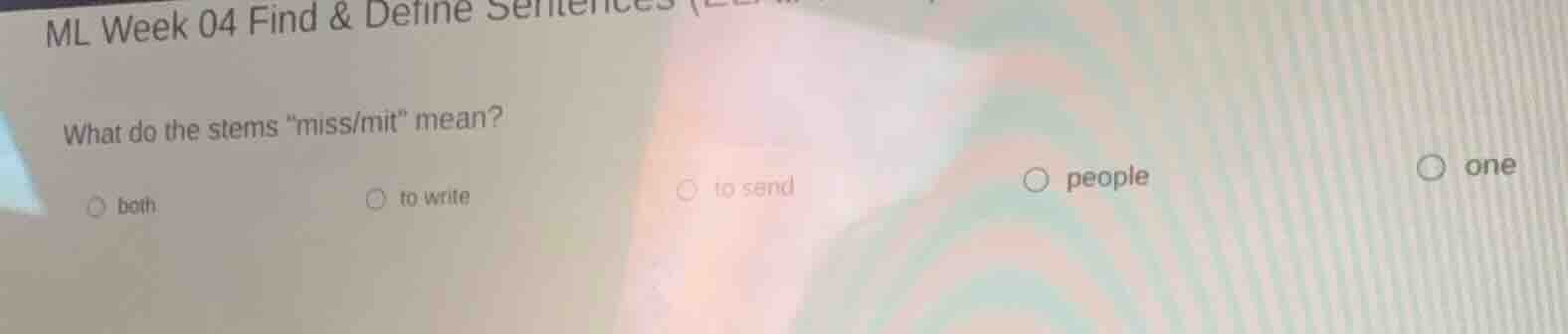 ml week 04 find & define sentences what do the stems \miss/mit\ mean? b…