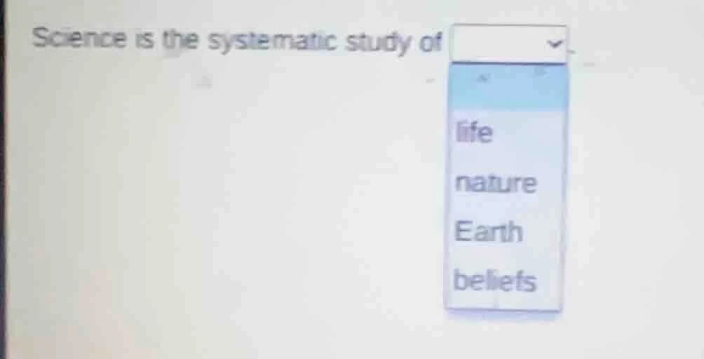 science is the systematic study of life nature earth beliefs