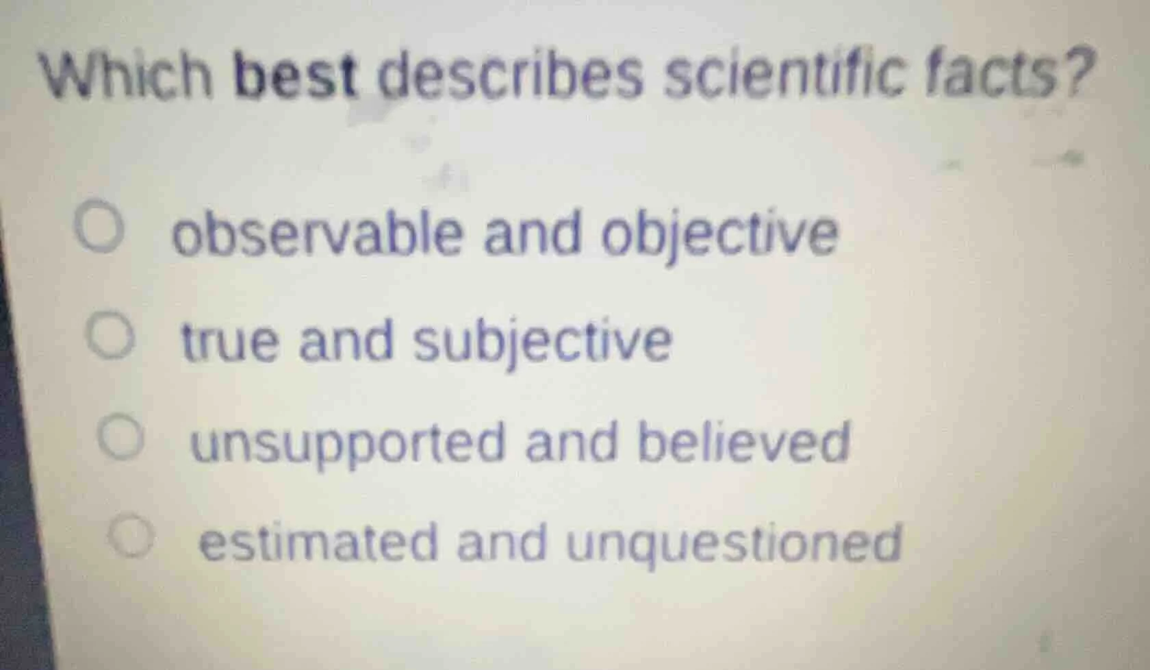 which best describes scientific facts? observable and objective true an…