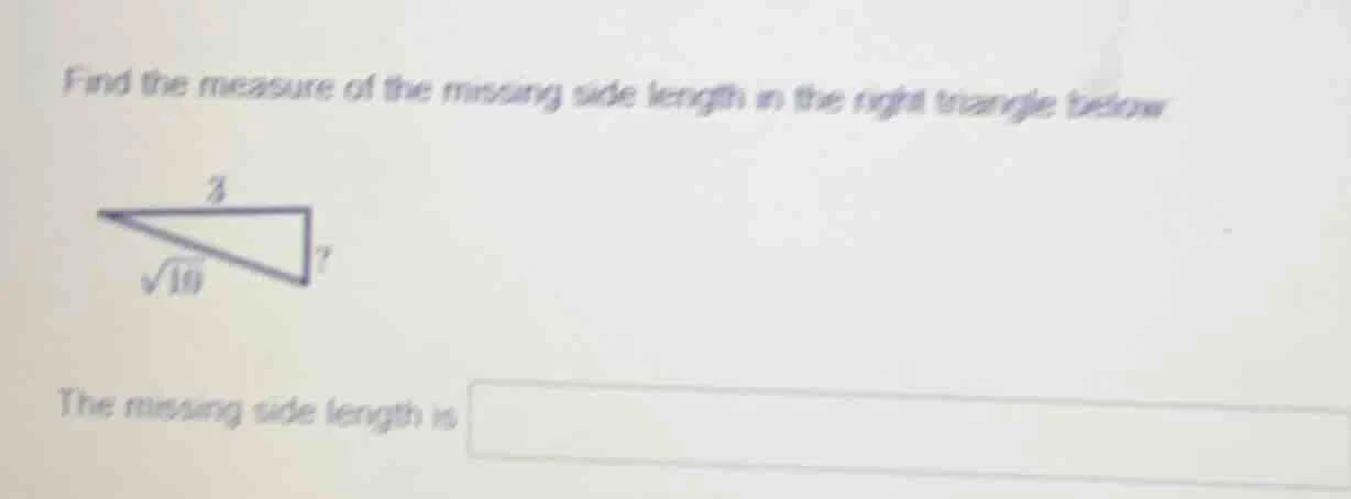 find the measure of the missing side length in the right triangle below…