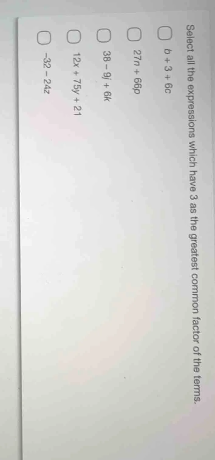 select all the expressions which have 3 as the greatest common factor o…