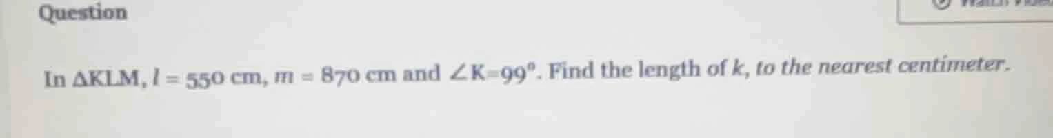 question in $\\triangle klm$, $l = 550$ cm, $m = 870$ cm and $\\angle k…
