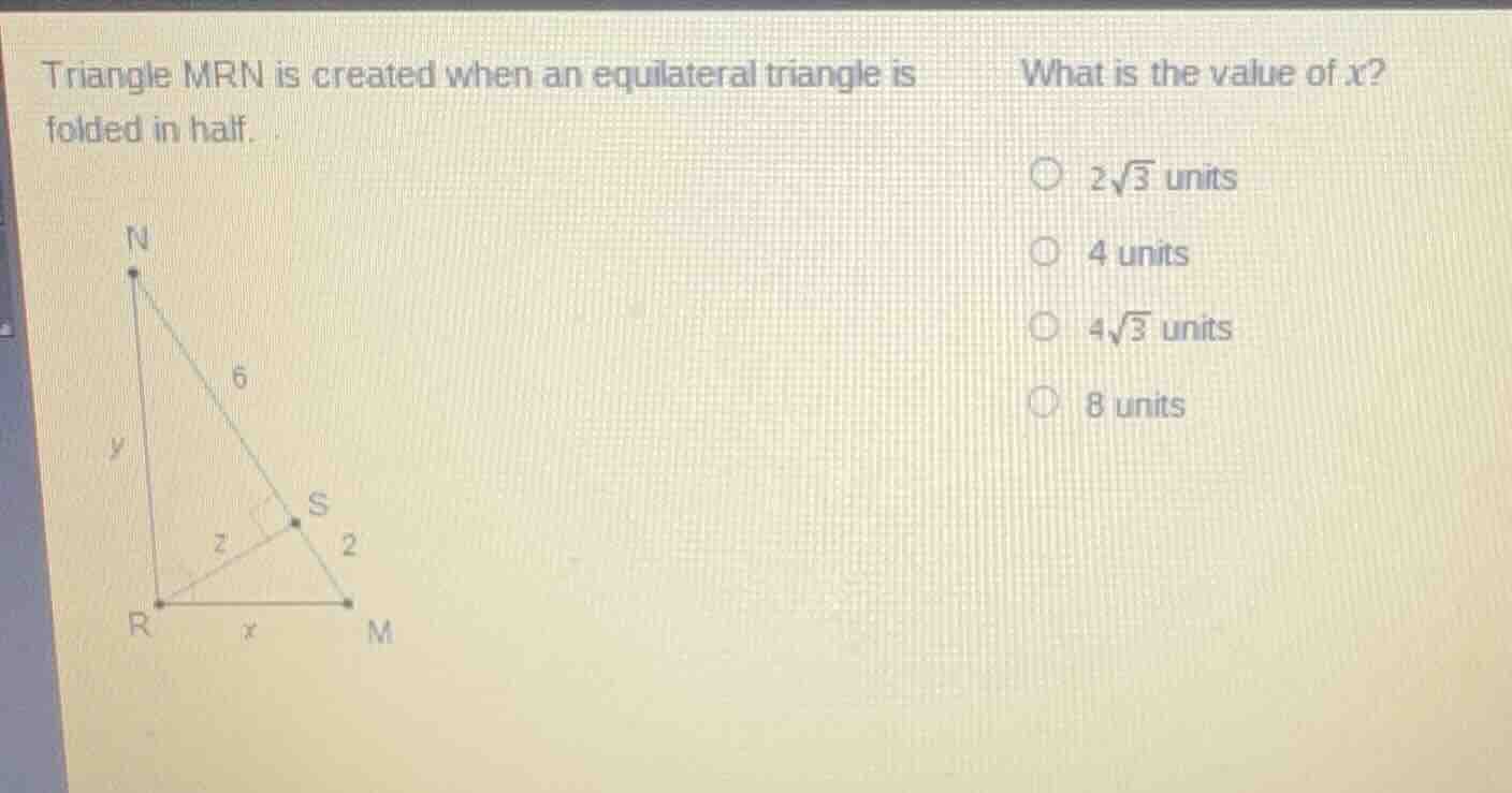 triangle mrn is created when an equilateral triangle is folded in half.…