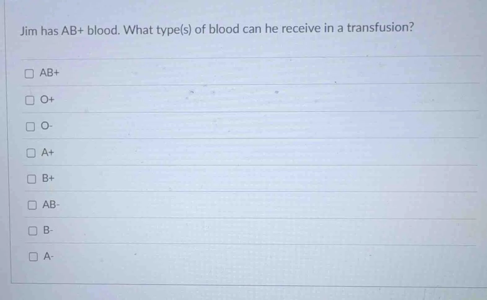 jim has ab+ blood. what type(s) of blood can he receive in a transfusio…