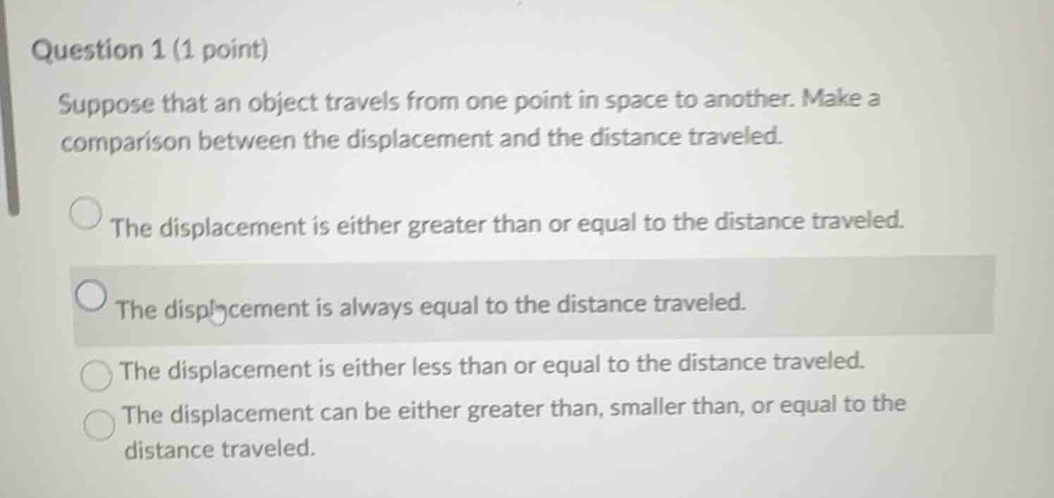 question 1 (1 point) suppose that an object travels from one point in s…